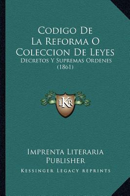 Libro Codigo De La Reforma O Coleccion De Leyes : Decreto...