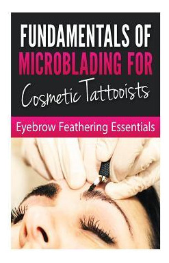 Libro Fundamentals Of Microblading For Cosmetic Tattooist...
