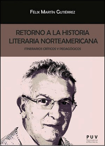 Retorno A La Historia Literaria Norteamericana, De Félix Martín Gutiérrez. Editorial Publicacions De La Universitat De València, Tapa Blanda En Español, 2014