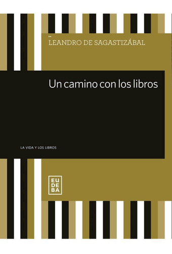 Un Camino Con Los Libros - Leandro De Sagastizabal