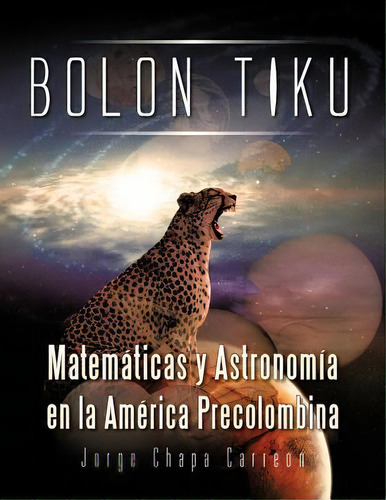 Bolon Tiku, De Jorge Chapa Carreon. Editorial Palibrio, Tapa Blanda En Español