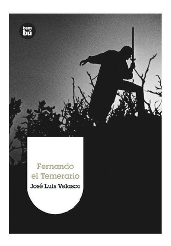 FERNANDO EL TEMERARIO, de Velasco Luis, José. Editorial BAMBU, tapa pasta blanda, edición 1 en español, 2012