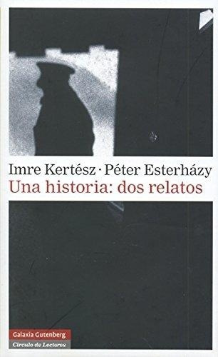 Una Historia: Dos Relatos - Imre Kertesz