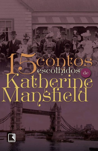 15 Contos Escolhidos Por Katherine Mansfield, De Mansfield, Katherine. Editora Record, Capa Mole, Edição 1ª Edição - 2016 Em Português