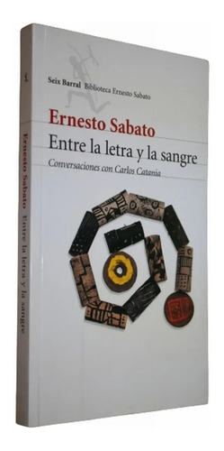 Entre La Letra Y La Sangre - Ernesto Sabato - Seix Barral