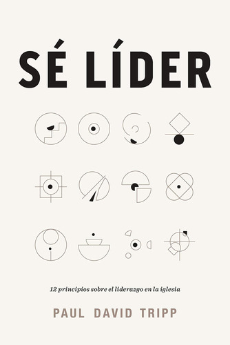 Libro: Sé Líder: 12 Principios Sobre El Liderazgo En La | Pl