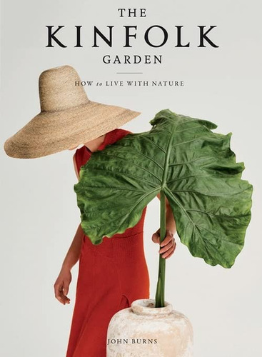 The Kinfolk Garden: How To Live With Nature, De Burns, John. Editorial Artisan, Tapa Dura En Inglés