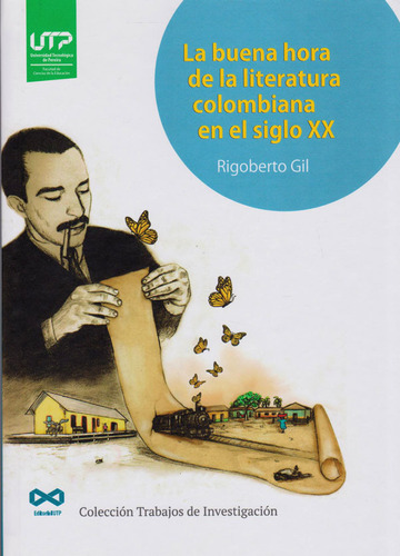 La buena hora de la literatura colombiana en el siglo XX, de Rigoberto Gil. Serie 9587223781, vol. 1. Editorial U. Tecnológica de Pereira, tapa dura, edición 2019 en español, 2019