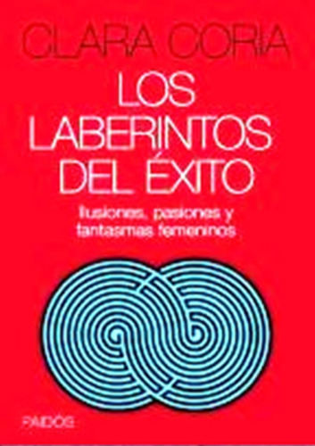 Libro Los Laberintos Del Exito. Ilusiones, Pasiones O Fantas