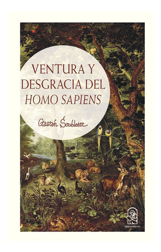 Ventura Y Desgracia Del Homo Sapiens: No Aplica, De Soublette, Gaston. Editorial Ediciones Uc, Tapa Blanda En Español