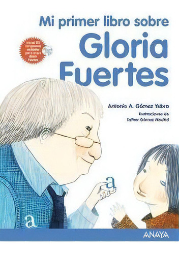 Mi Primer Libro Sobre Gloria Fuertes, De Gómez Yebra, Antonio A.. Editorial Anaya Infantil Y Juvenil, Tapa Blanda En Español