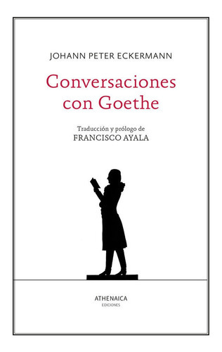 Conversaciones Con Goethe, De Eckermann, Johann Peter. Editorial Athenaica Ediciones, Tapa Blanda En Español