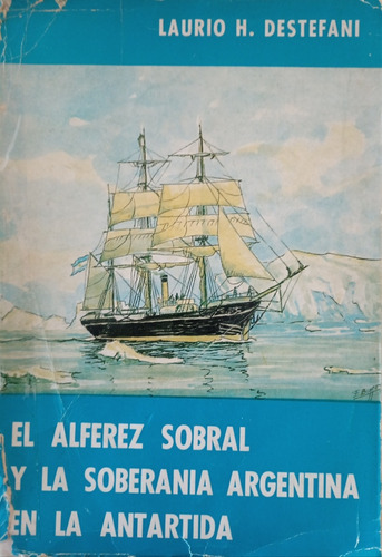  Alférez Sobral Y La Soberania Argentina Antártida C4 