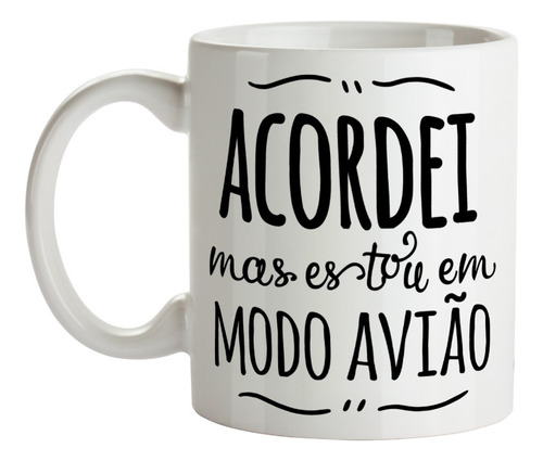 Caneca Acordei Modo Avião Divertido Frases Café Leite Xícara