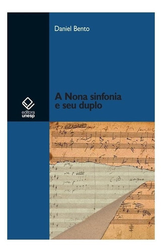 A Nona Sinfonia E Seu Duplo: A Nona Sinfonia E Seu Duplo, De Bento, Daniel. Editora Unesp, Capa Mole, Edição 1 Em Português