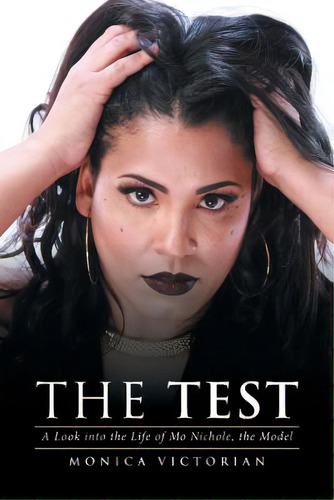 The Test: A Look Into The Life Of Mo Nichole, The Model, De Victorian, Monica. Editorial Xlibris Corp, Tapa Blanda En Inglés