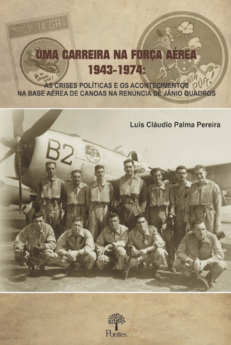 Livro Uma Carreira Na Força Aérea 1943-1974, De Pereira, Luis Claudio Palma. Editora Pontes, Capa Mole, Edição 1 Em Português, 2020