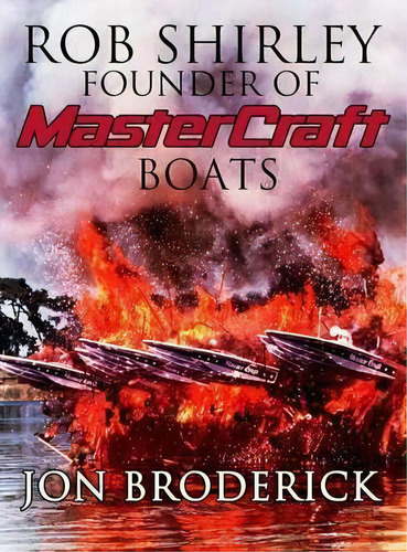 Rob Shirley Founder Of Mastercraft Boats, De Jon Broderick. Editorial Lemon Press, Tapa Dura En Inglés