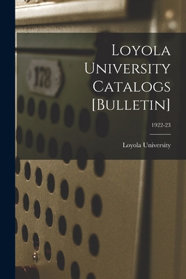 Libro Loyola University Catalogs [bulletin]; 1922-23 - Lo...