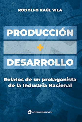Produccion + Desarrollo, De Rodolfo Raul Vila. Editorial De Los Cuatro Vientos Editoria, Tapa Blanda En Español