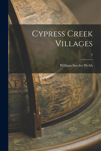 Cypress Creek Villages; 4, De Webb, William Snyder 1882-. Editorial Hassell Street Pr, Tapa Blanda En Inglés