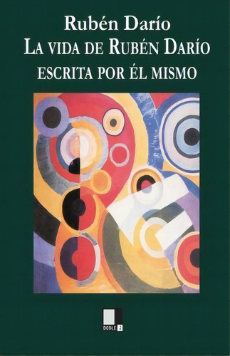 La Vida De Rub N Dar O Contada Por L Mismo, De Ruben Dario. Editorial Editorial Doble J S L, Tapa Blanda En Español