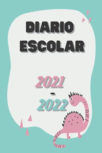 Diario Escolar 2021-2022: Tema Dinosauro Per Bambini E Adult