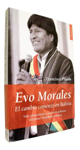 Francisco Pineda - Evo Morales El Cambio Comenzó En Bolivia