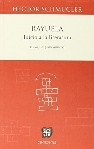 Rayuela. Juicio A La Literatura - Hector Schmucler