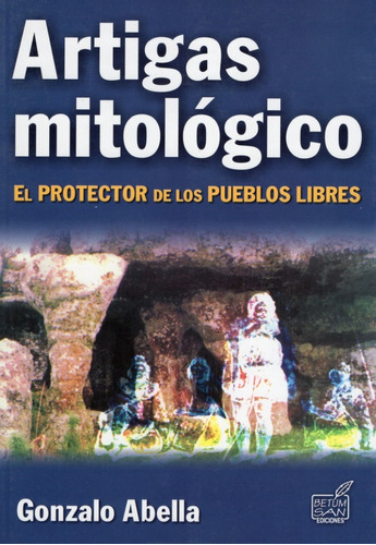 Libro: Artigas Mitológico / Gonzalo Abella