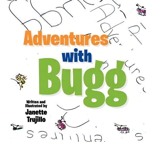 Adventures With Bugg, De Janette Trujillo. Editorial Xlibris, Tapa Blanda En Inglés