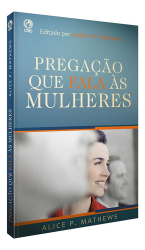 A pregação que fala as mulheres, de Mathews, Alice P.. Editora Casa Publicadora das Assembleias de Deus, capa mole em português, 2011