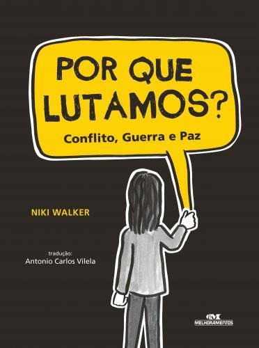 Por Que Lutamos? Conflito, Guerra E Paz, De Niki Walker. Editora Melhoramentos Em Português