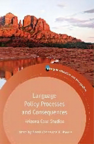 Language Policy Processes And Consequences : Arizona Case Studies, De Sarah C.k. Moore. Editorial Channel View Publications Ltd, Tapa Blanda En Inglés