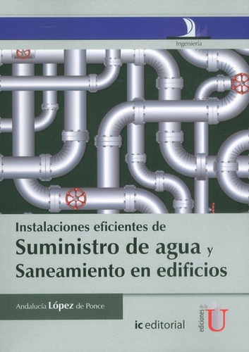 Instalaciones Eficientes De Suministro De Agua Y Saneamiento En Edificios, De Andalucía López De Ponce. Editorial Ediciones De La U, Tapa Blanda, Edición 2014 En Español