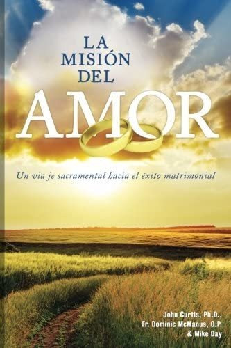 Libro La Mision Del Amor Un Viaje Sacramental Hacia El Exit