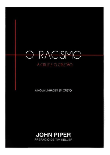 Livro O Racismo, A Cruz E O Cristão, John Piper - Vida Nova