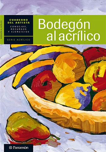 Bodegon Al Acrilico. Cuaderno Del Artista / Editorial Parram