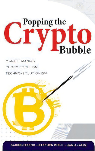 Popping The Crypto Bubble: Market Manias, Phony Populism, Techno-solutionism, De Stephen Diehl., Vol. 1. Editorial Consilience Consulting Uk, Tapa Dura En Inglés