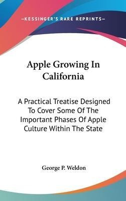 Apple Growing In California : A Practical Treatise Design...