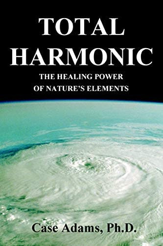 Total Harmonic: The Healing Power Of Natureøs Elements, De Casey Adams. Editorial Logical Books, Tapa Blanda En Inglés