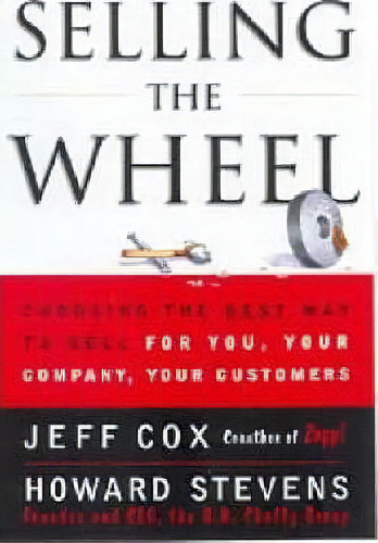 Selling The Wheel : Choosing The Best Way To Sell For You, Your Company, And Your Customers, De Jeff Cox. Editorial Simon & Schuster, Tapa Blanda En Inglés