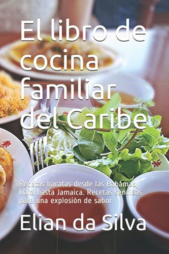 El Libro De Cocina Familiar Del Caribe: Recetas Baratas Desd