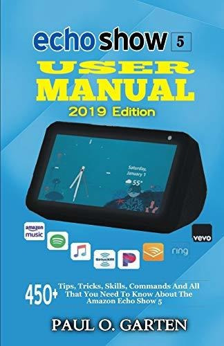 Book : Echo Show 5 User Manual 2019 Edition 450 Tips,...