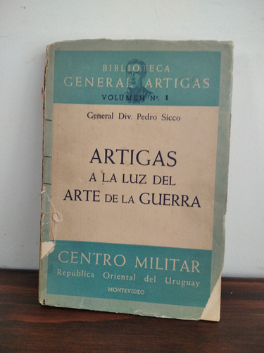 Artigas A La Luz Del Arte De La Guerra. General Pedro Sicco.