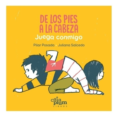 Libro De Los Pies A La Cabeza - Juega Conmigo (tapa Dura), De Posada, Pilar. Editorial Cataplum, Tapa Dura En Español, 2020