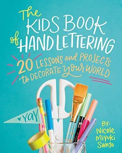 The Kids' Book Of Hand Lettering: 20 Lessons And Projects To