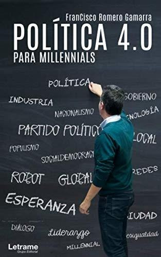 Política 4.0 Para Millenials, De Francisco Romero Gamarra
