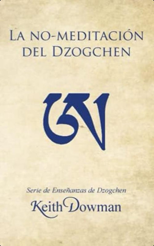 La No-meditación Del Dzogchen (dzogchen Now! Serie De Enseñanzas En Español.) (spanish Edition), De Dowman, Keith. Editorial Oem, Tapa Blanda En Español