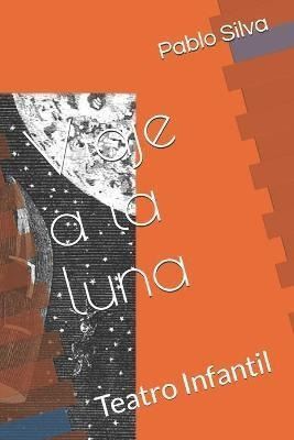 Libro Viaje A La Luna : Teatro Infantil - Pablo Silva